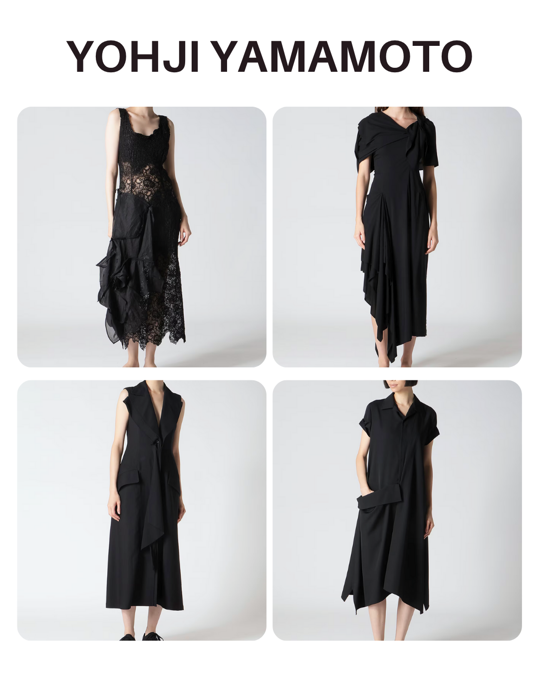 ドメブラ_YOHJI YAMAMOTO(ヨウジヤマモト)_おすすめアイテム_左上:LACE PANEL 3D DRESS(352,000円)
右上:Ry LAWN BACK LACE UP DRAPED DRESS(151,800円)
左下:Cu/W HIGH TWISTED GABARDINE FRONT DRAPED SLEEVELESS DRESS(160,600円)
右下:GABARDINE R DRAPED SHIRT DRESS(112,200円)