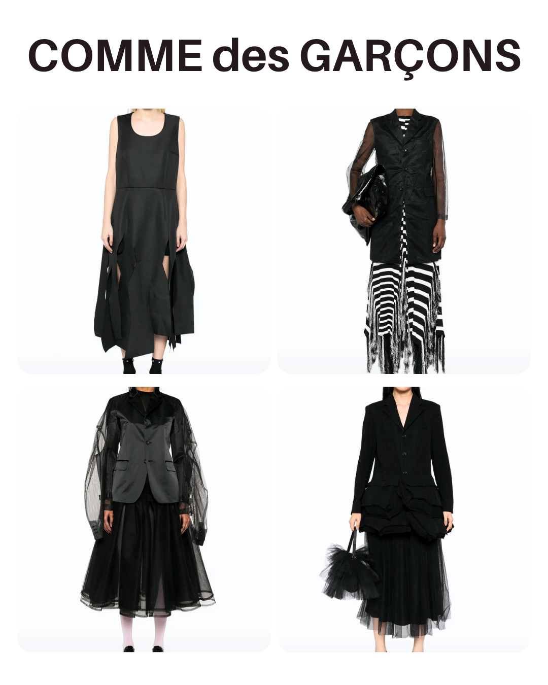ドメブラ_COMME des GARÇONS(コムデギャルソン)_おすすめアイテム_左上:ノースリーブドレス(約16万円)
右上:メッシュオーバーレイコート(約15万円)
左下:チュールインサート ジャケット(約29万円)
右下:アシンメトリーヘムブレザー(約40万円)